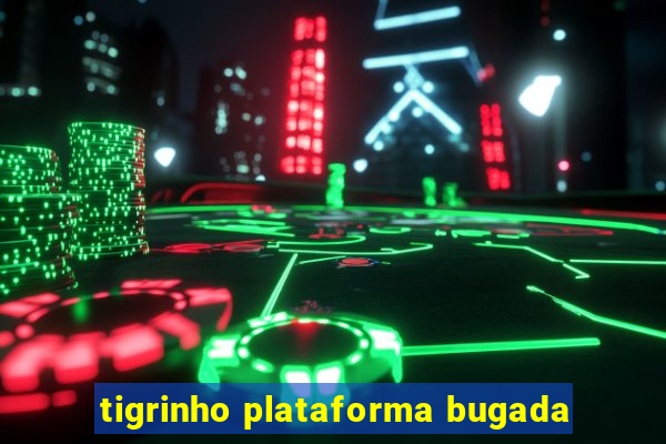 tigrinho plataforma bugada