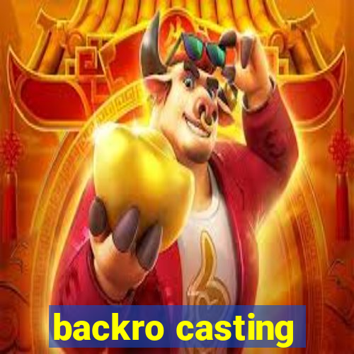 backro casting