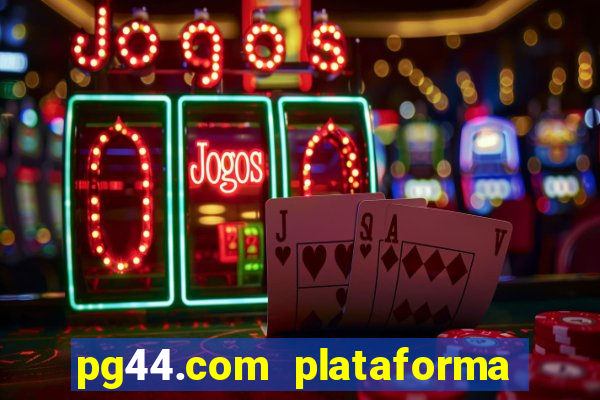 pg44.com plataforma de jogos