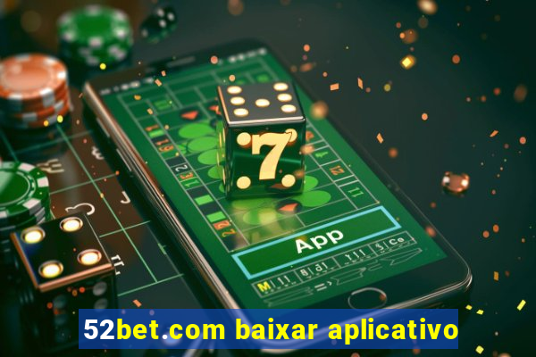 52bet.com baixar aplicativo