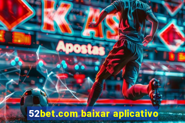 52bet.com baixar aplicativo