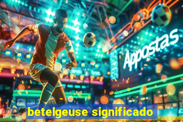 betelgeuse significado