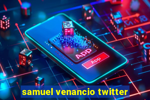 samuel venancio twitter