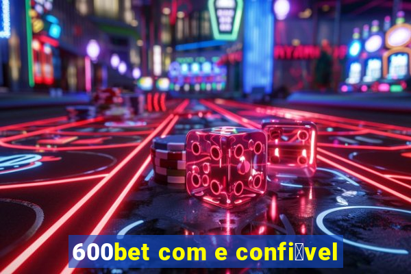 600bet com e confi谩vel