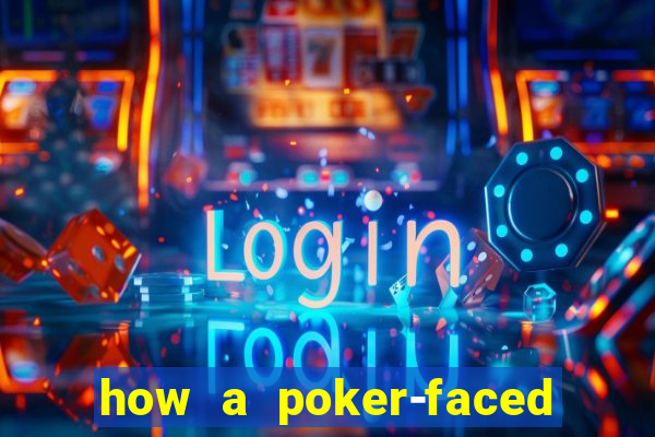 how a poker-faced girl really feels