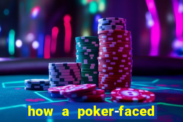 how a poker-faced girl really feels