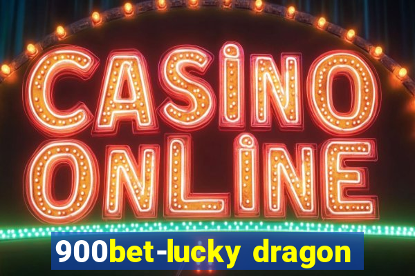 900bet-lucky dragon