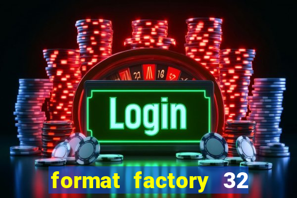 format factory 32 bits windows 7