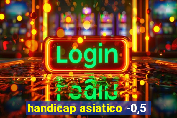 handicap asiatico -0,5