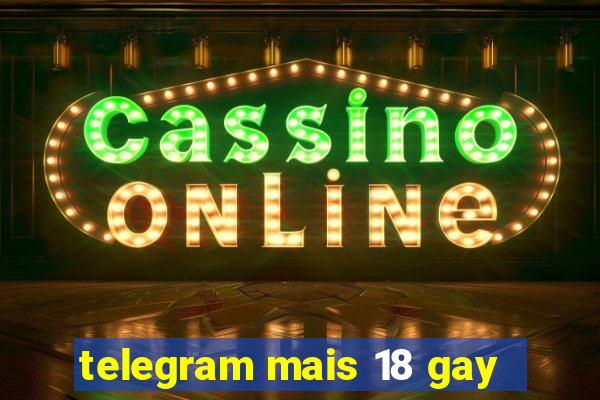 telegram mais 18 gay