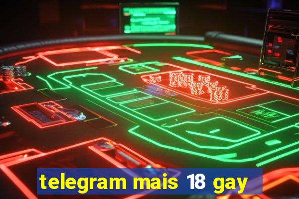 telegram mais 18 gay