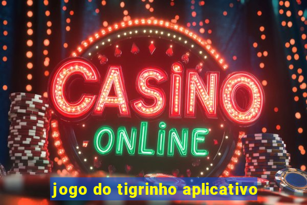 jogo do tigrinho aplicativo