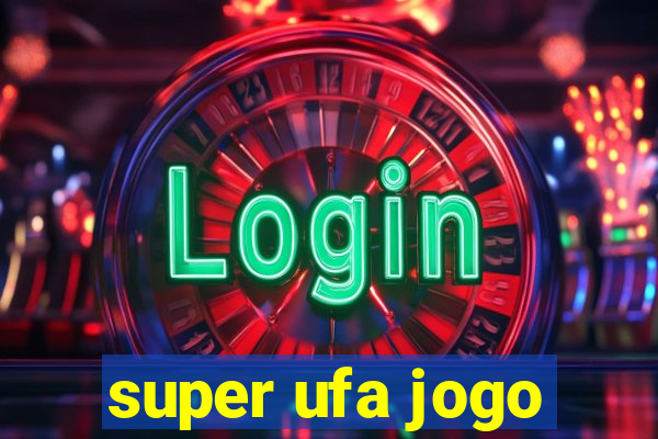 super ufa jogo