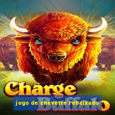 jogo de chevette rebaixado