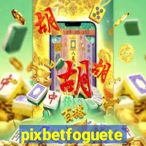 pixbetfoguete