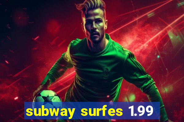 subway surfes 1.99