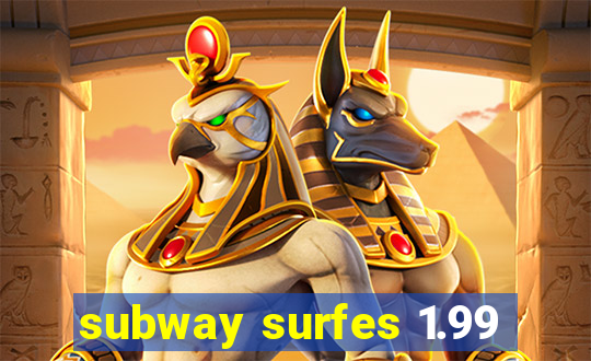 subway surfes 1.99