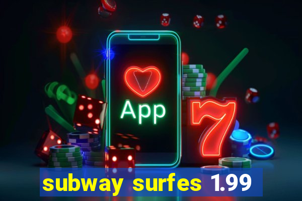 subway surfes 1.99