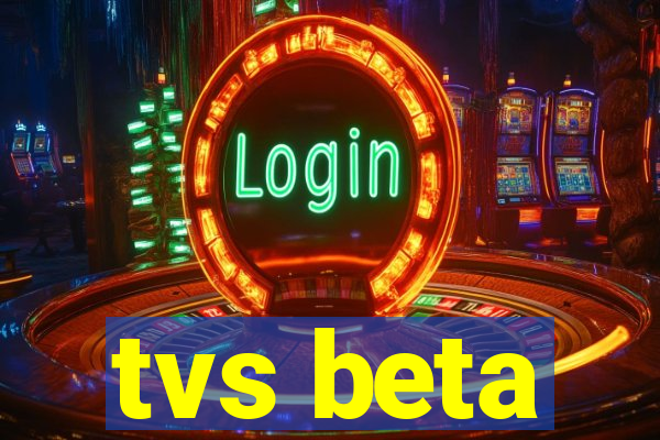 tvs beta