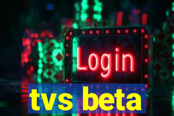 tvs beta