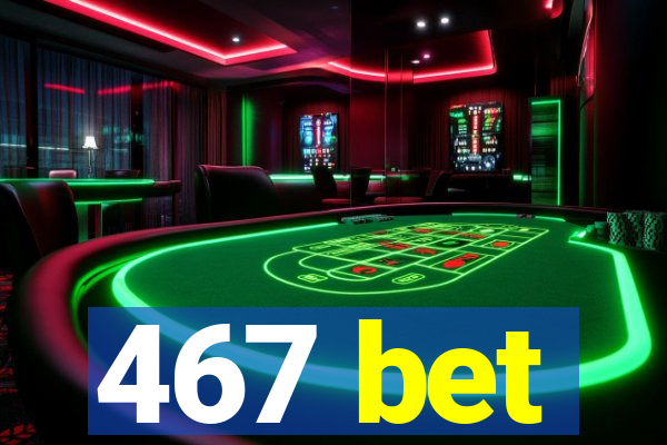 467 bet