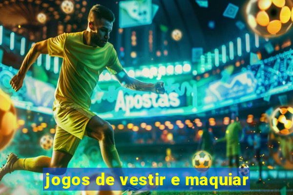 jogos de vestir e maquiar