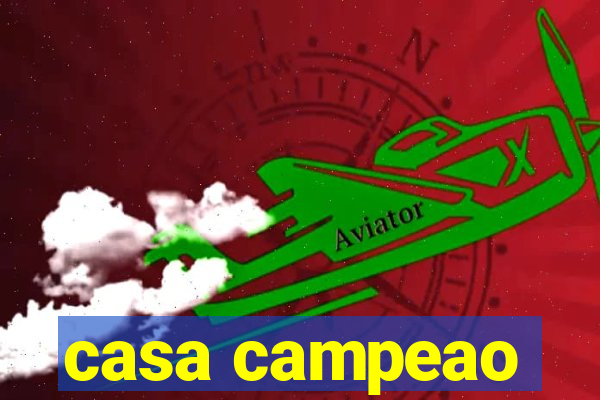 casa campeao