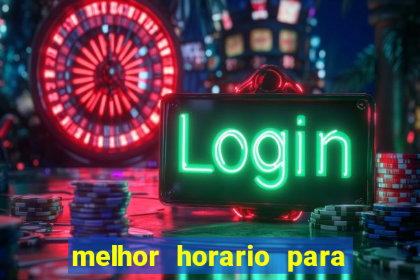 melhor horario para jogar brabet