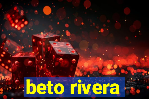 beto rivera