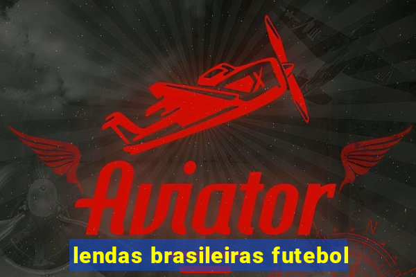 lendas brasileiras futebol