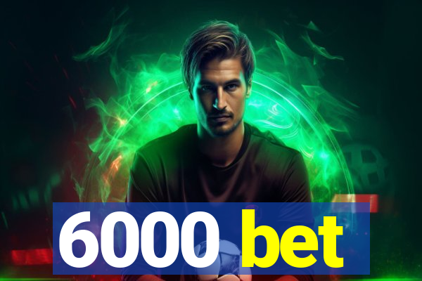 6000 bet