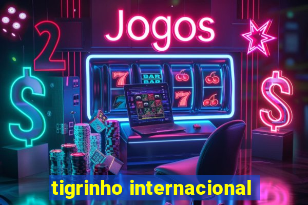 tigrinho internacional