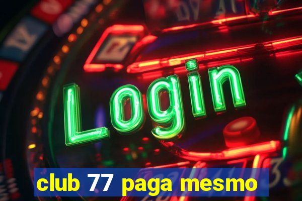 club 77 paga mesmo