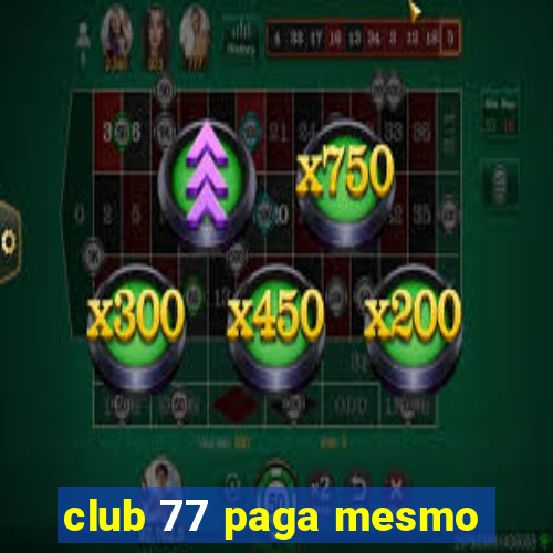 club 77 paga mesmo