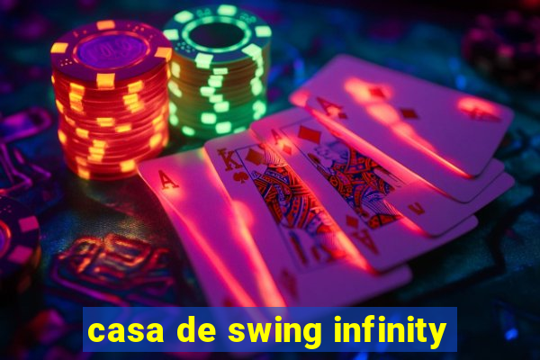 casa de swing infinity