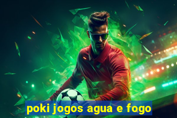 poki jogos agua e fogo