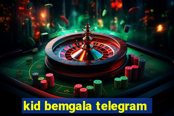 kid bemgala telegram