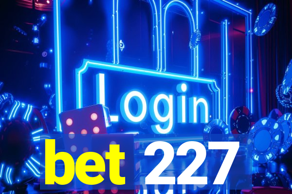 bet 227