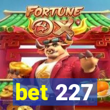 bet 227