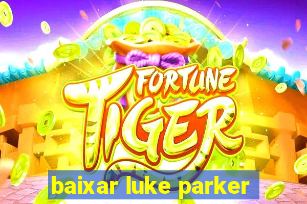 baixar luke parker