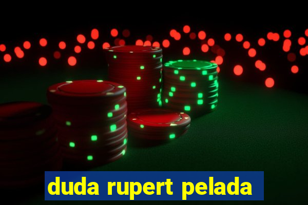 duda rupert pelada