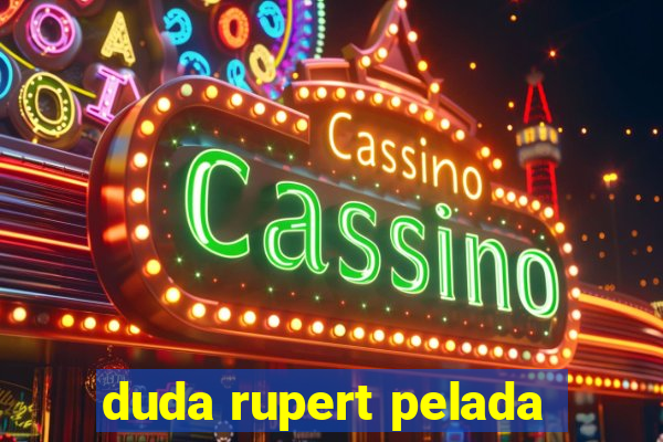 duda rupert pelada