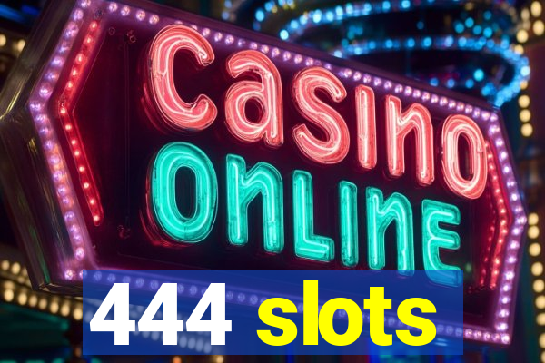 444 slots