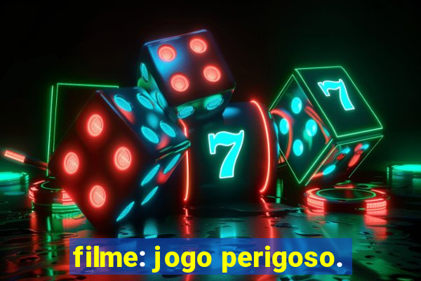 filme: jogo perigoso.