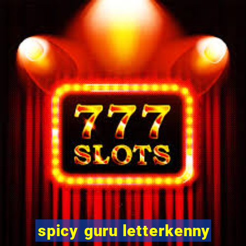 spicy guru letterkenny