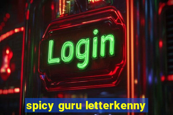 spicy guru letterkenny