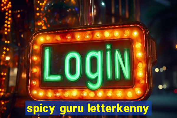 spicy guru letterkenny