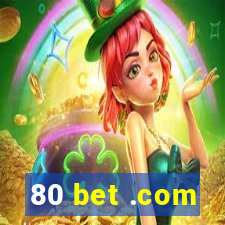 80 bet .com