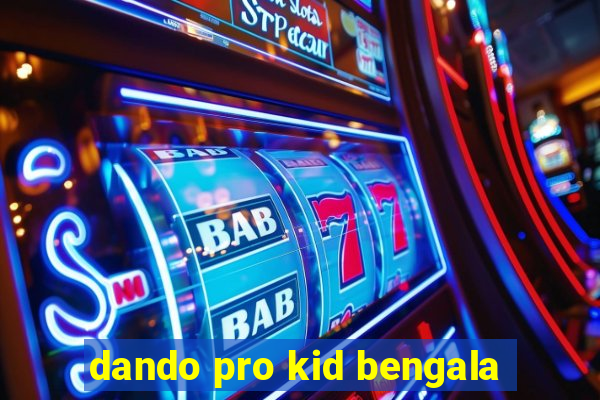 dando pro kid bengala