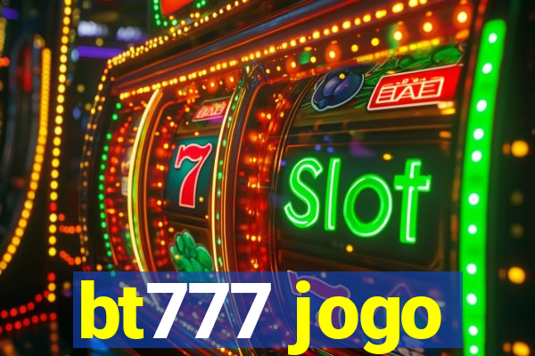 bt777 jogo